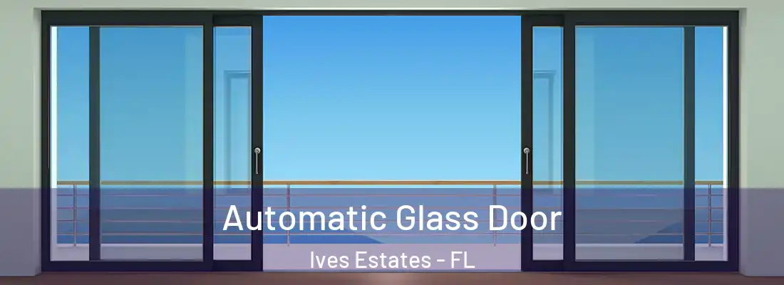  Automatic Glass Door Ives Estates - FL