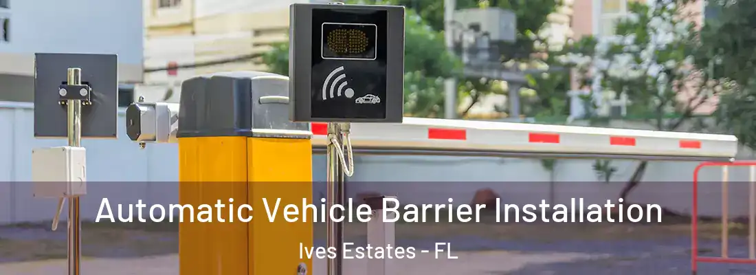  Automatic Vehicle Barrier Installation Ives Estates - FL