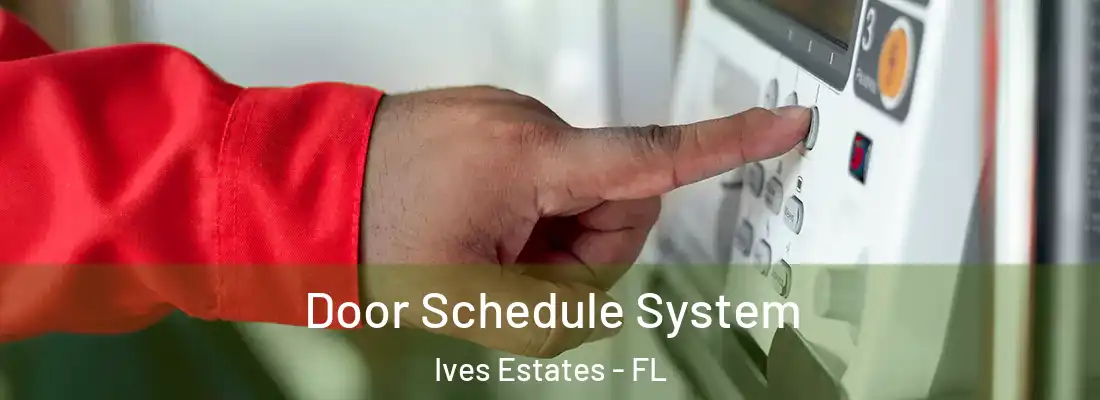 Door Schedule System Ives Estates - FL