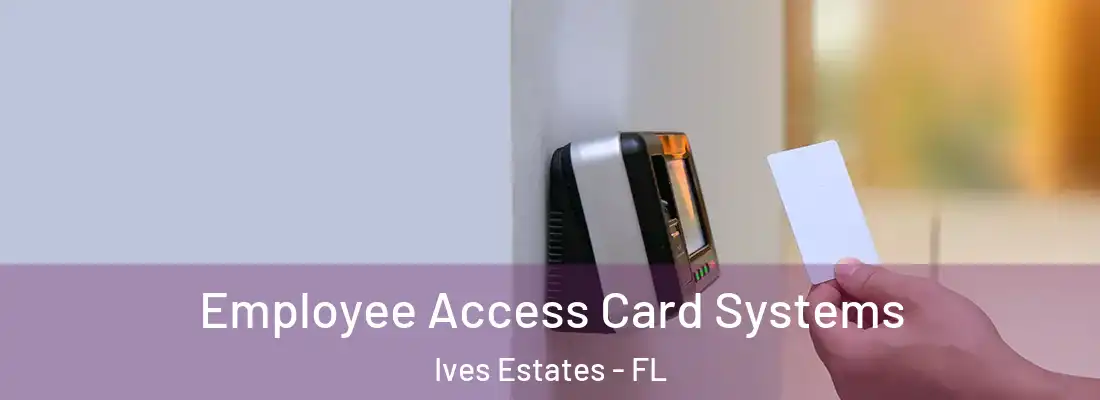 Employee Access Card Systems Ives Estates - FL