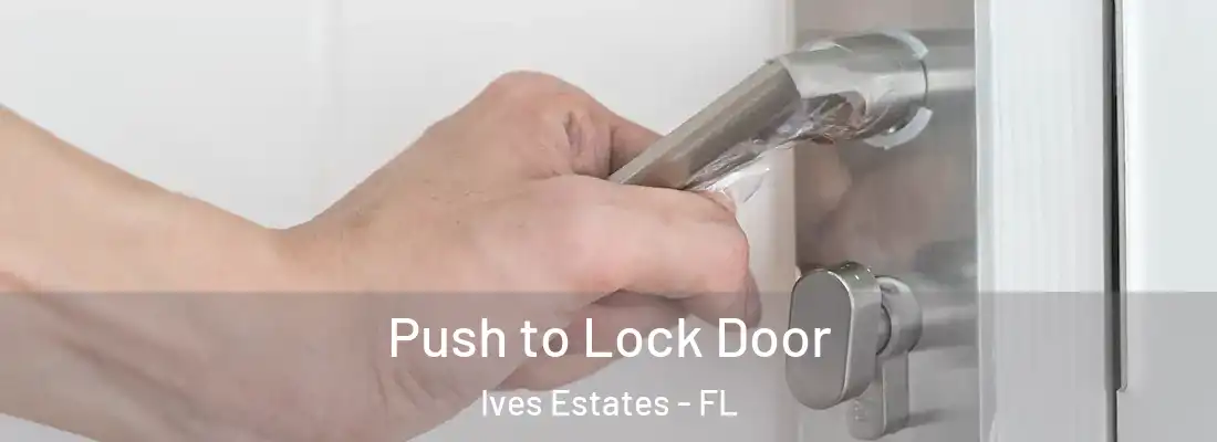  Push to Lock Door Ives Estates - FL
