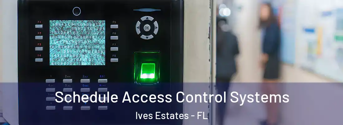  Schedule Access Control Systems Ives Estates - FL