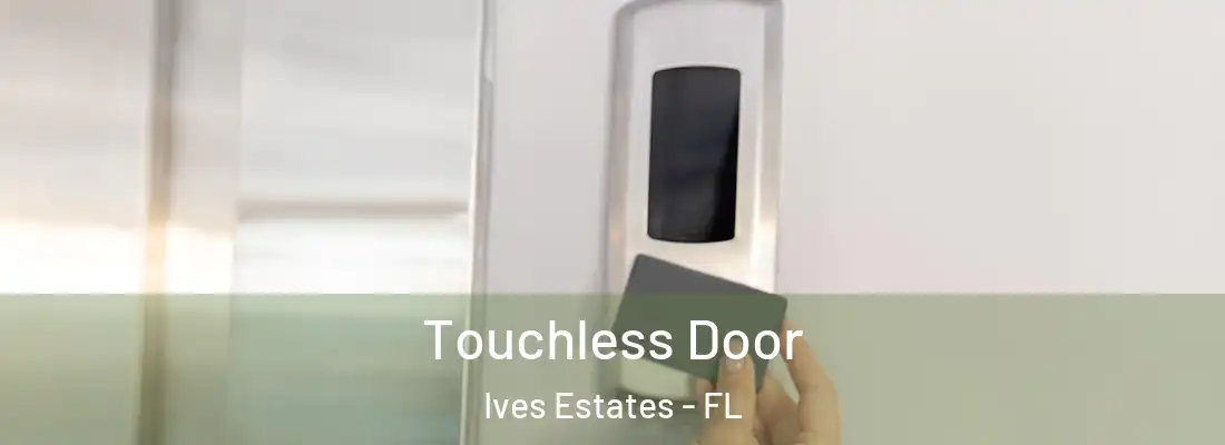  Touchless Door Ives Estates - FL